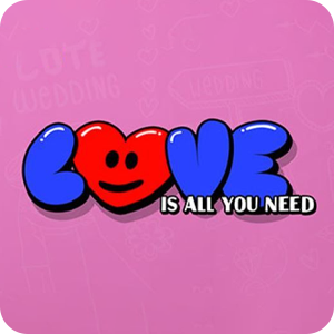 LOVE IS ALL YOU NEED