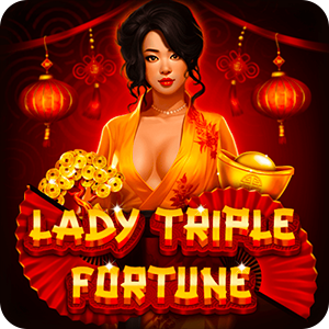 LADY TRIPLE FORTUNE
