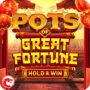 POTS OF GREAT FORTUNE - HOLD & WIN